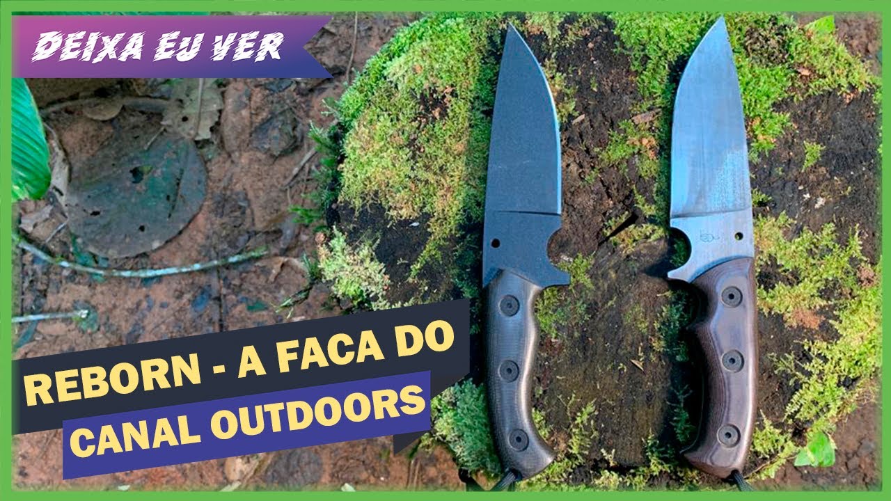 Reborn - Lançamos a faca do Canal Outdoors -  Deixa eu Ver Ep. 17