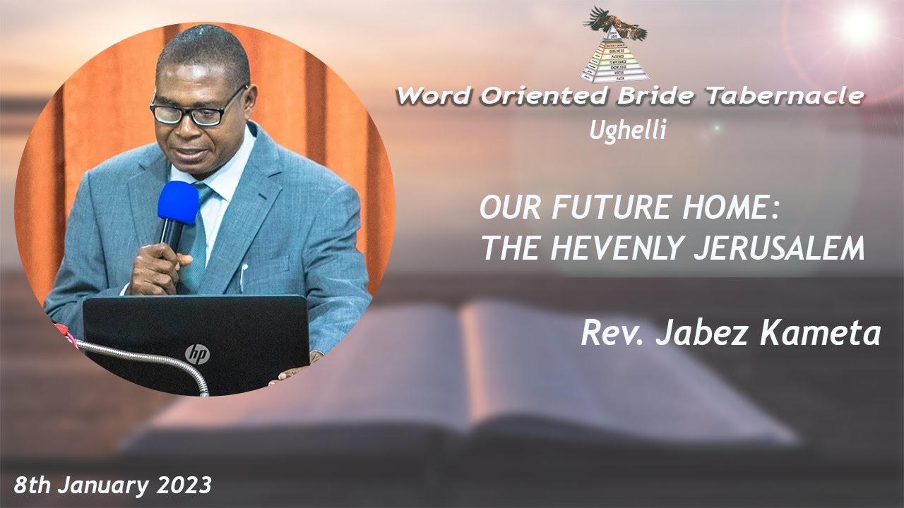 OUR FUTURE HOME: THE HEAVENLY JERUSALEM -- REV. JABEZ KAMETA