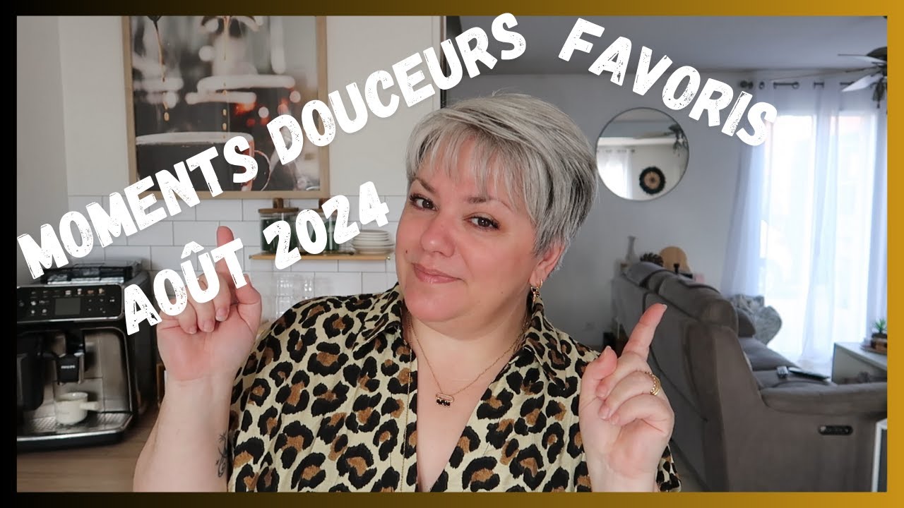 ❤️❤️FAVORIS/ MOMENTS DOUCEURS AOUT 2024