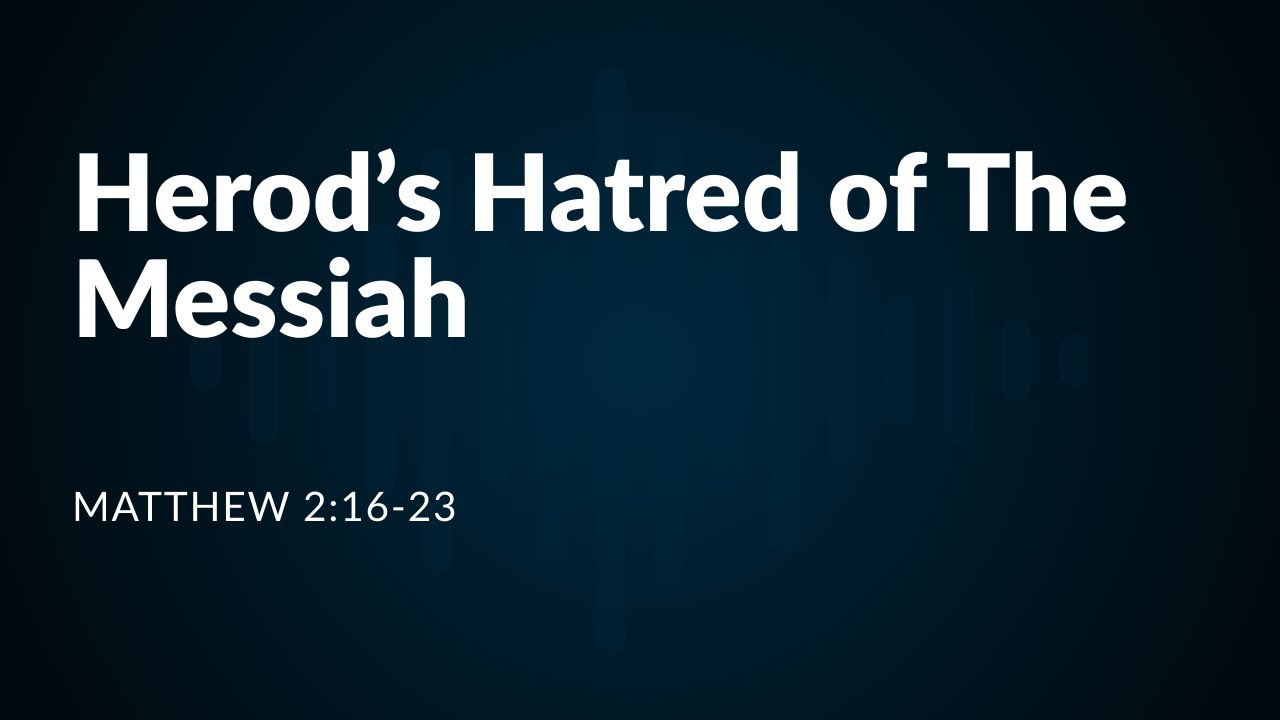 Herod’s Hatred of The Messiah