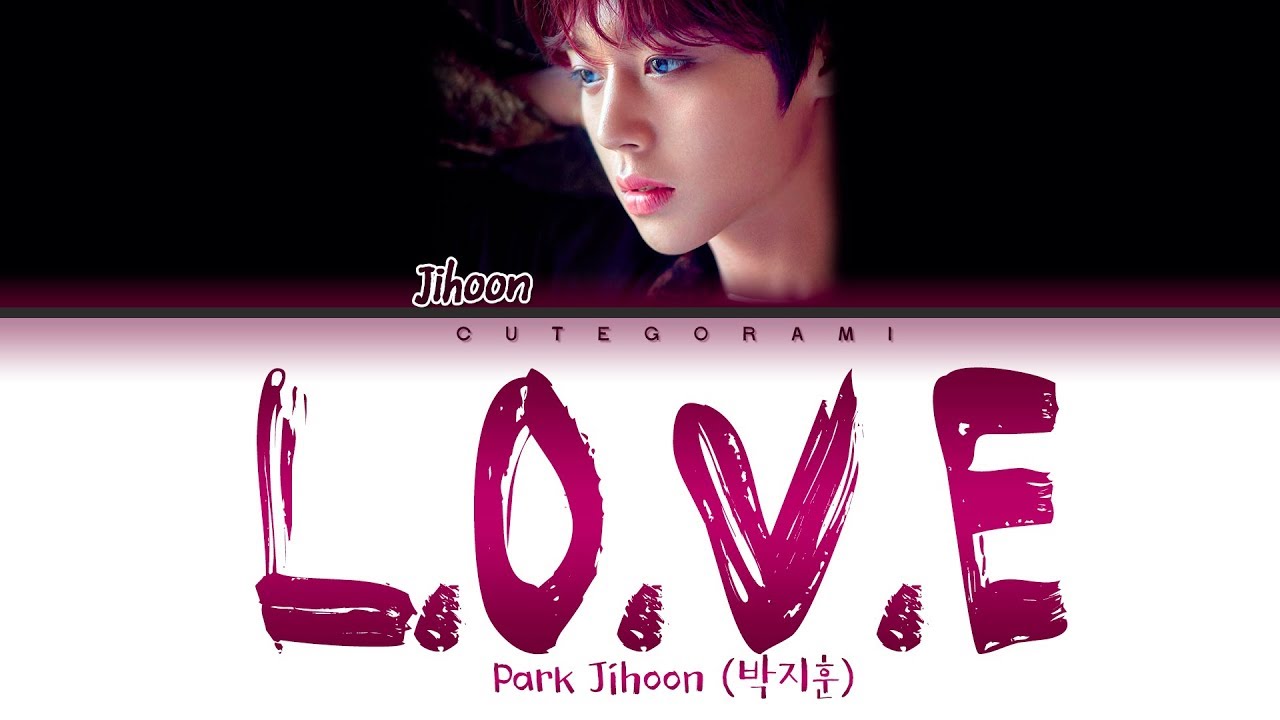 PARK JIHOON (박지훈) - L.O.V.E (Lyrics Eng/Rom/Han/가사)