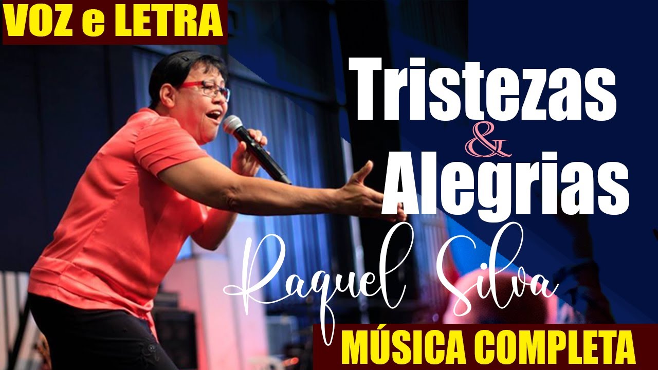 Tristezas e Alegrias  - Letra e Música Completa - Raquel Silva