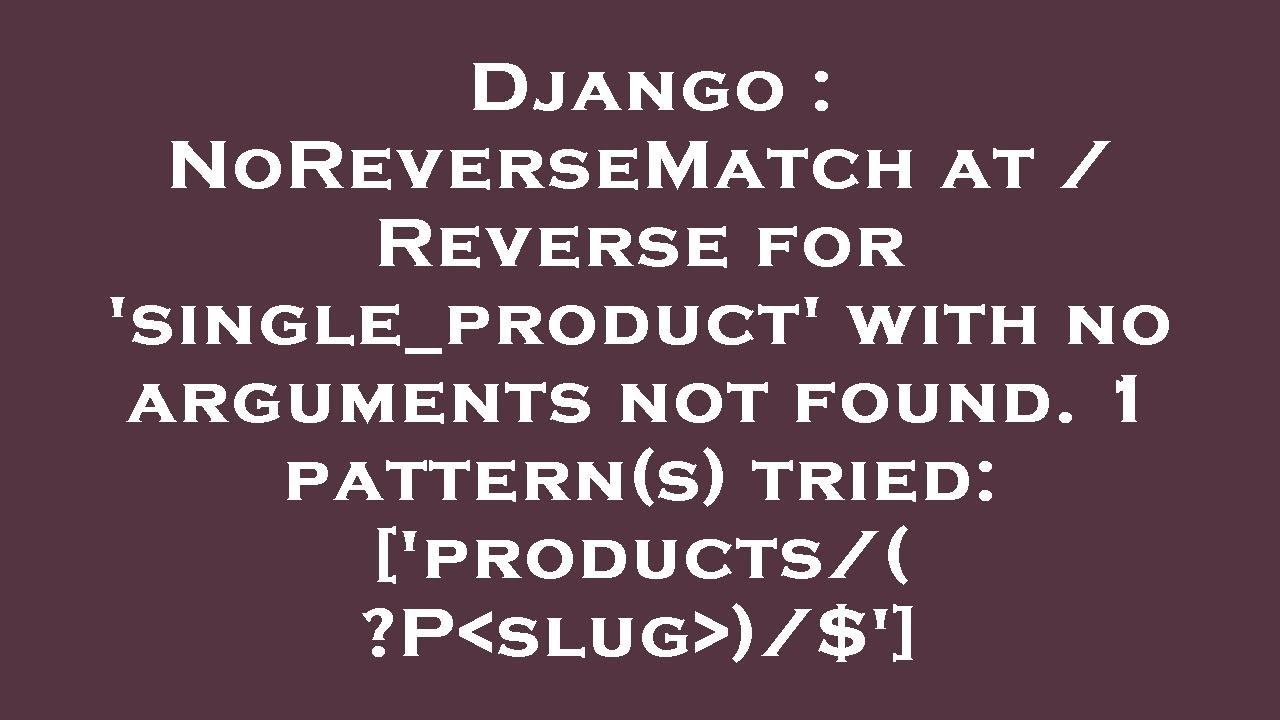 Django : NoReverseMatch at / Reverse for 'single_product' with no arguments not found. 1 pattern(s)
