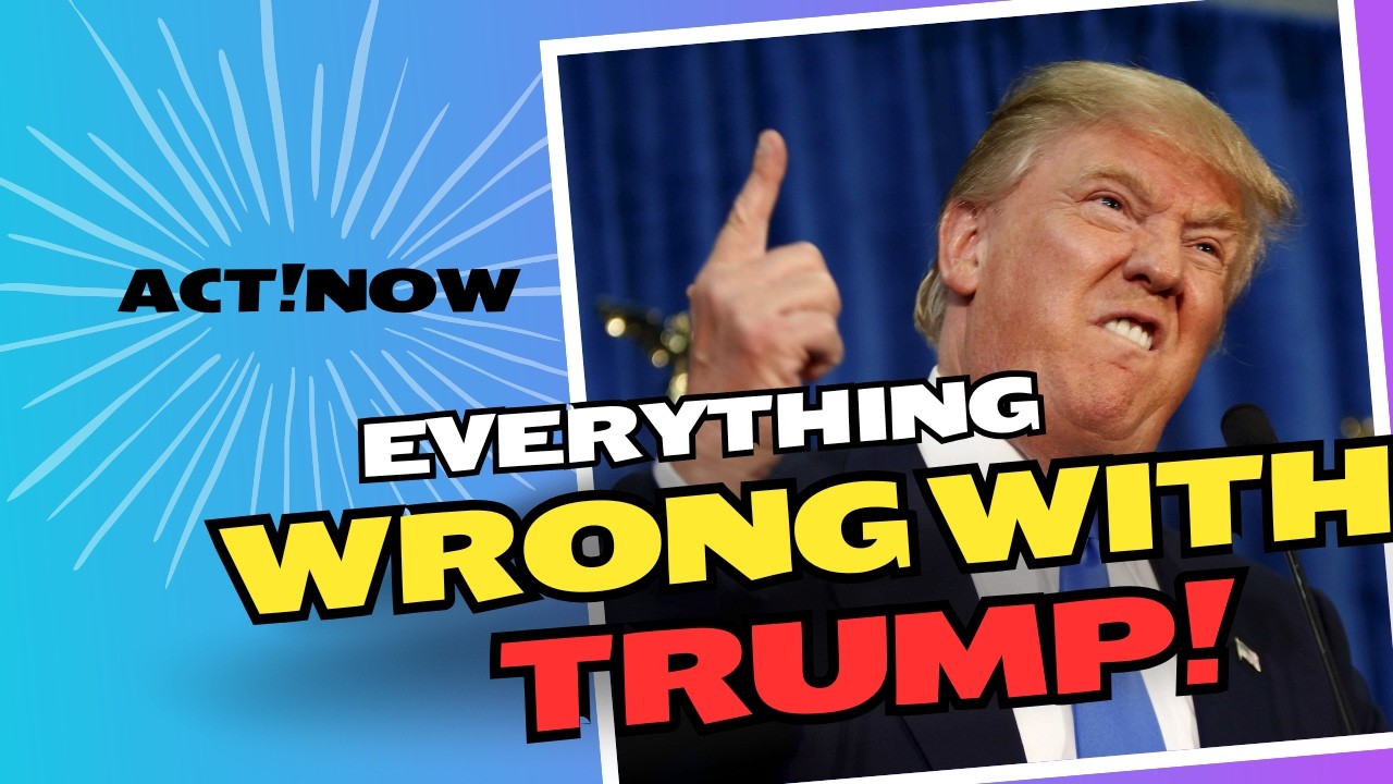 Act!Now; Everything Wrong with Trump, an Introduction