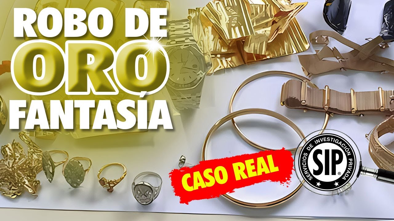 Robo de Oro de fantasía. Caso real - Detective SIP