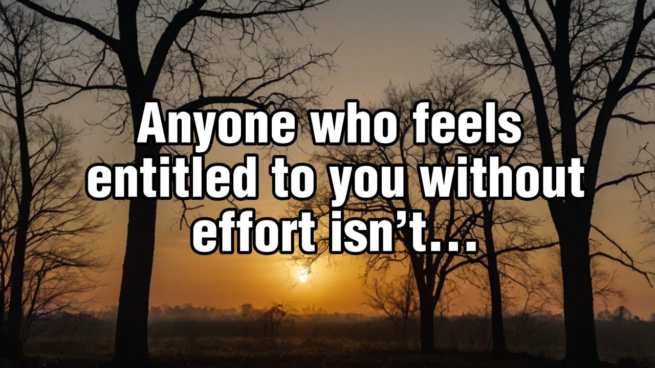 Anyone Who Feels Entitled To You Without Effort Isn’t...| Psychological Facts 