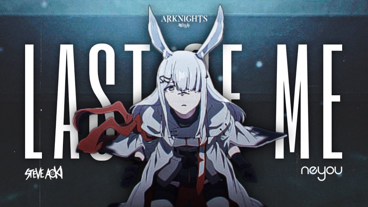 Steve Aoki & RUNN - Last Of Me (Neo Louis Remix)「ARKNIGHTS: PERISH IN FROST AMV」
