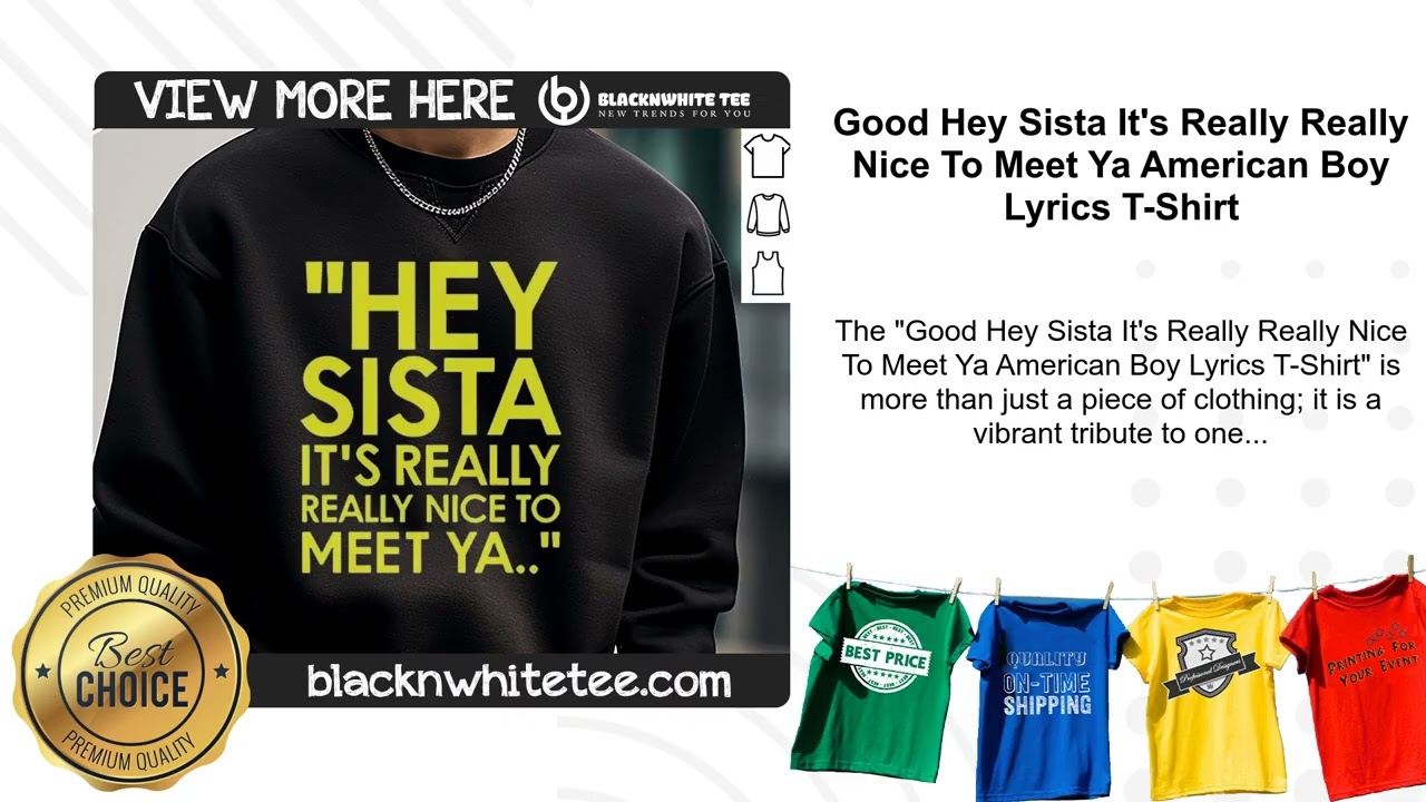 Good Hey Sista It's Really Really Nice To Meet Ya American Boy Lyrics T-Shirt