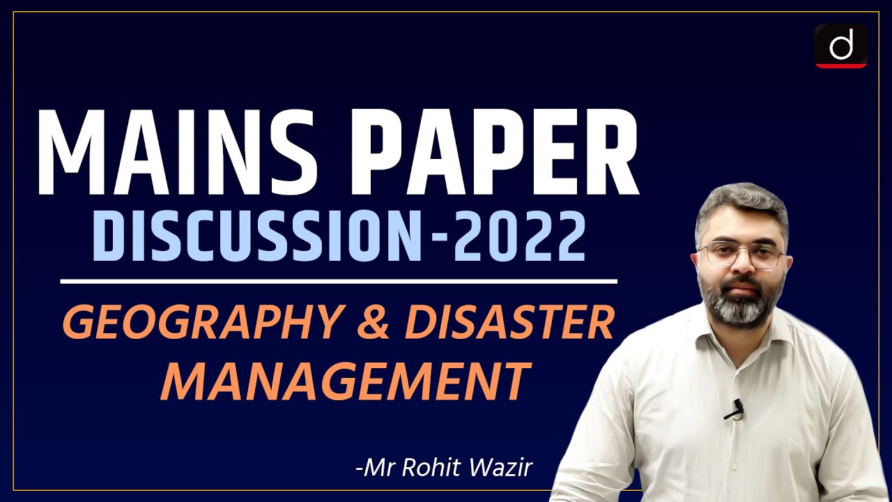 UPSC Mains 2022: Geography & Disaster Management Paper Discussion by Mr. Rohit Wazir