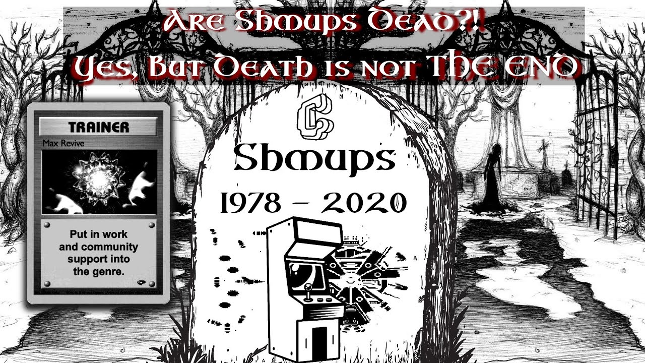 Are Shmups DEAD?! Yes, But Death is not THE END. Acceptance is the First Step Towards Change.