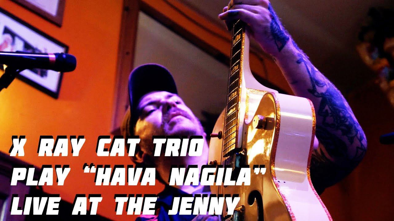 X Ray Cat Trio -  Hava Nagila   (Live at the Jenny)