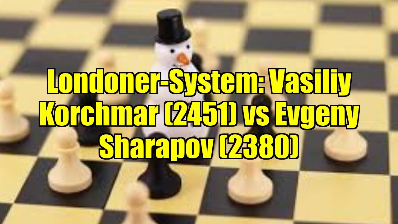 Londoner-System: Vasiliy Korchmar (2451) vs Evgeny Sharapov (2380)