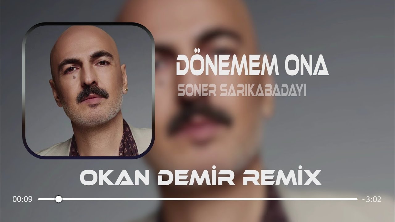 Soner Sarıkabadayı - D&ouml;nemem Ona ( Okan Demir Remix ) Fazla Uzağa Gidemedim Ama D&ouml;nemem Ona