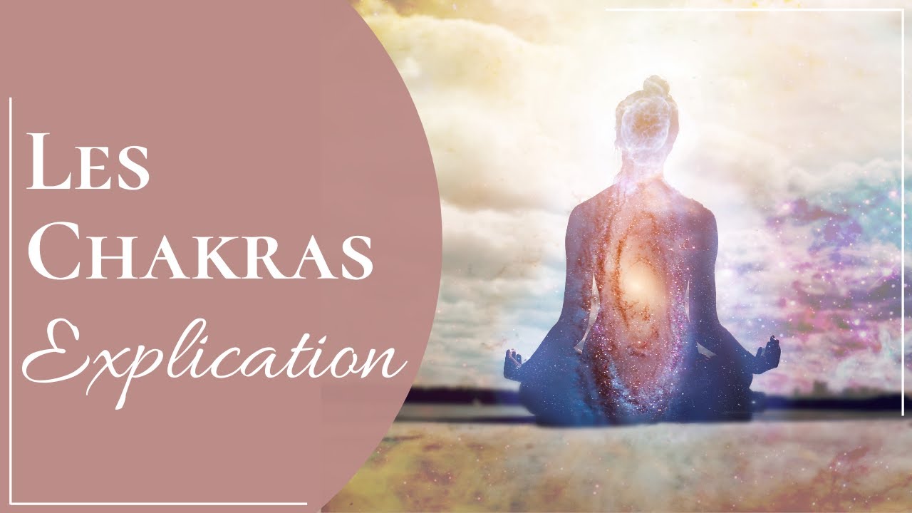 Les Chakras - Explication
