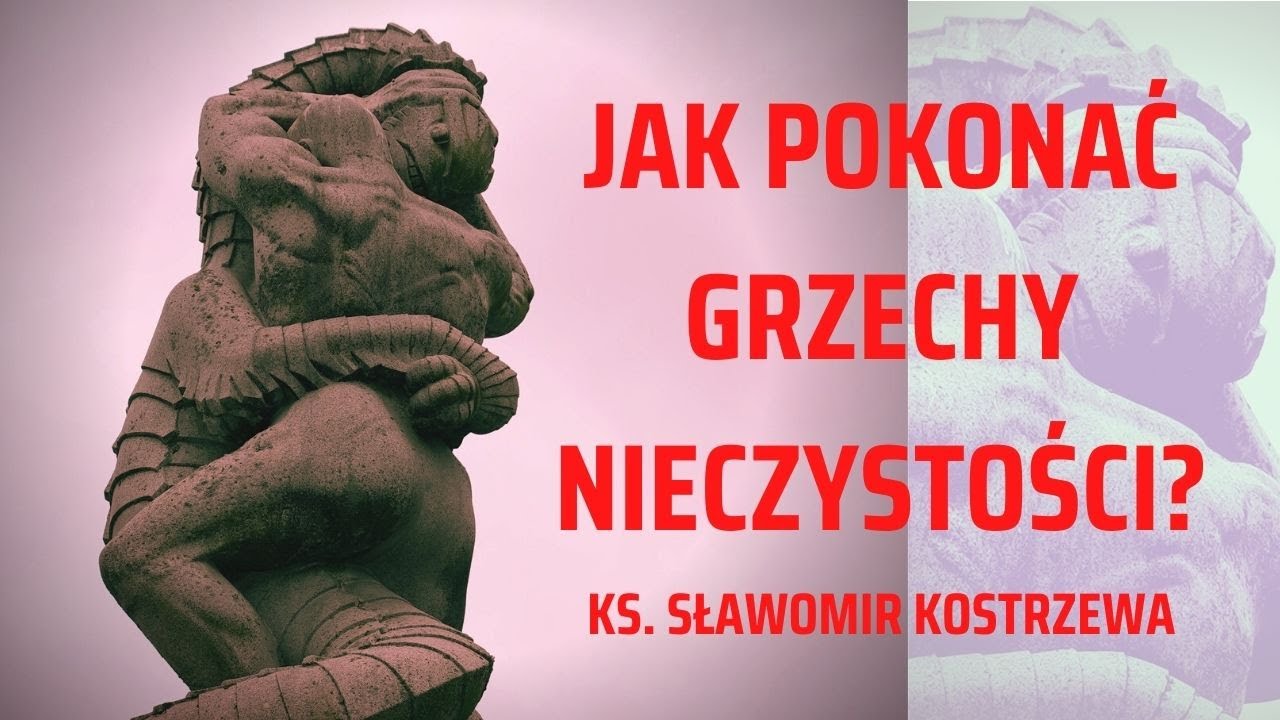 Jak pokonać grzechy nieczystości - ks. Sławomir Kostrzewa