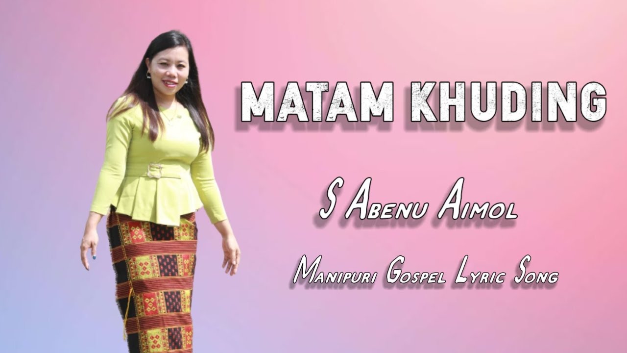 Matam khuding feat S Abenu Aimol | Latest Manipuri gospel song ( Lyrics )