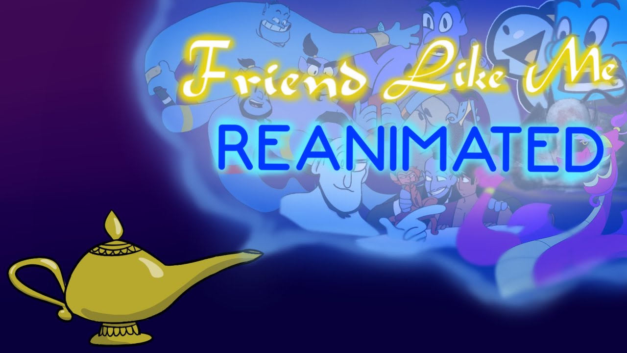 Friend Like Me REANIMATED