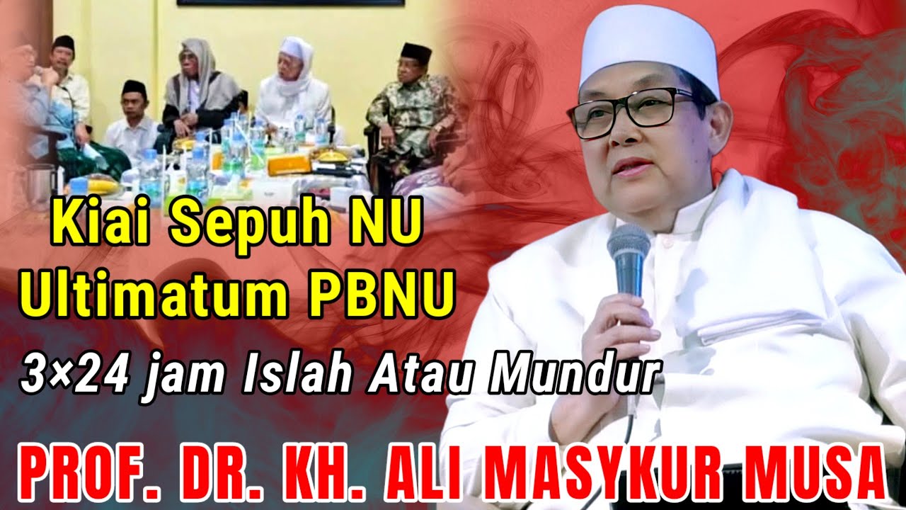 KIAI SEPUH NU ULTIMATUM PBNU !! ISLAH 3 KALI 24 JAM.. JIKA TIDAK ROIS AAM DAN KETUM HARUS MUNDUR !! 