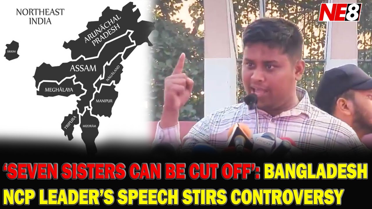 &lsquo;SEVEN SISTERS CAN BE CUT OFF&rsquo;: BANGLADESH NCP LEADER&rsquo;S SPEECH STIRS CONTROVERSY