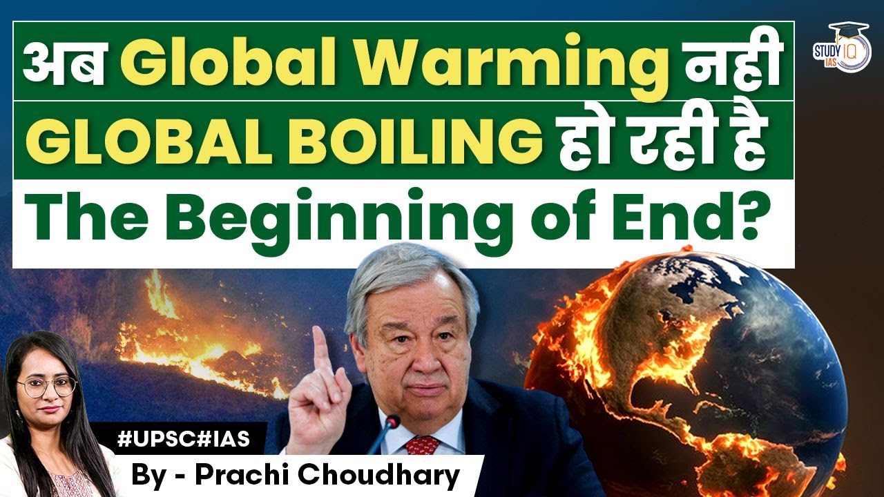 From Global Warming to Era of Global Boiling: Understanding Climate Change's Impact on Earth | UPSC
