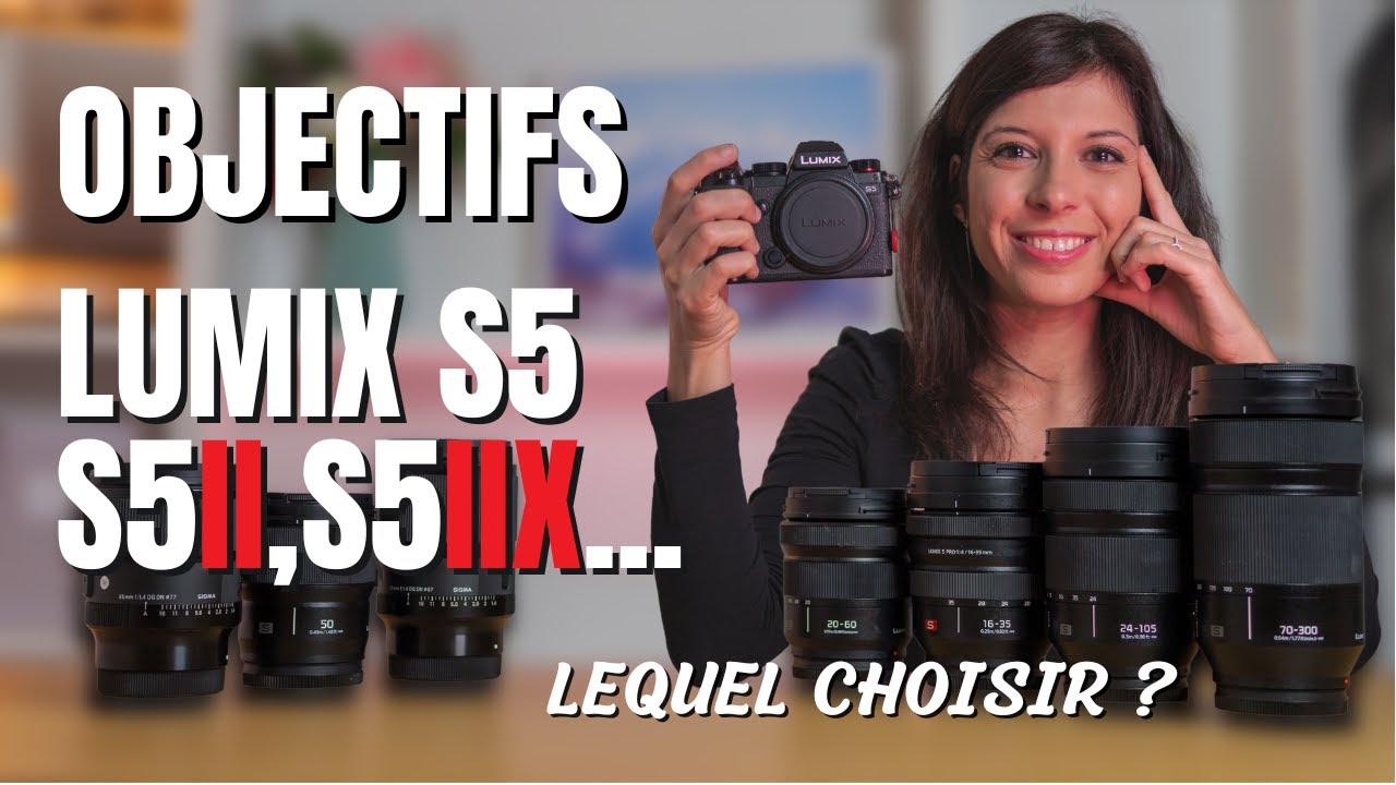 Quel est le MEILLEUR OBJECTIF pour LUMIX S5, LUMIX S5II et S5 II X ?
