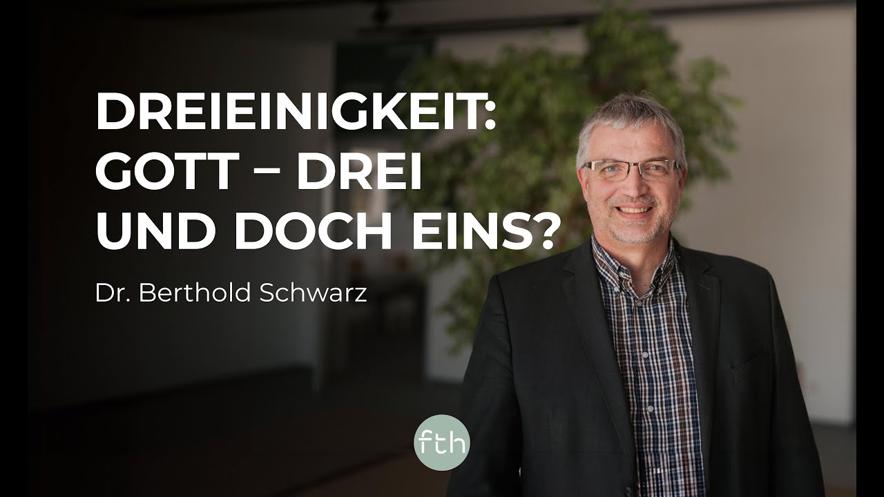 Dreieinigkeit: Gott - drei und doch eins? | Dr. Berthold Schwarz