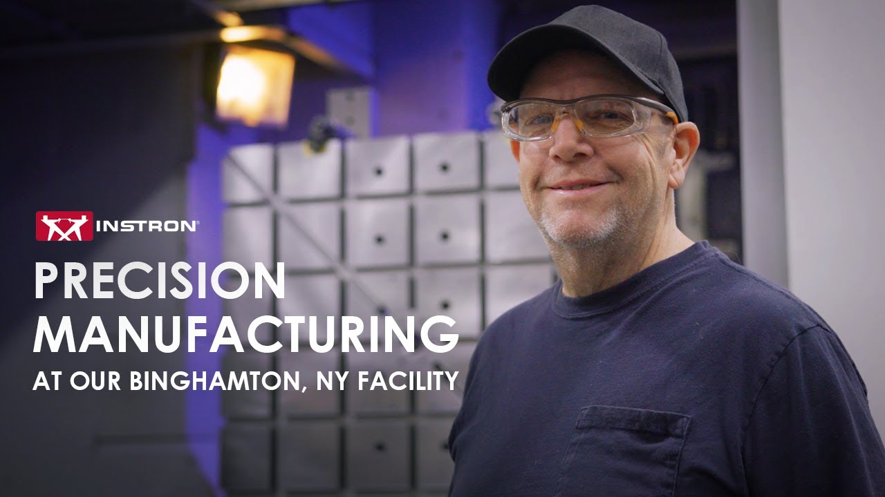 Inside Instron® | Precision Manufacturing at Our Binghamton, NY Facility