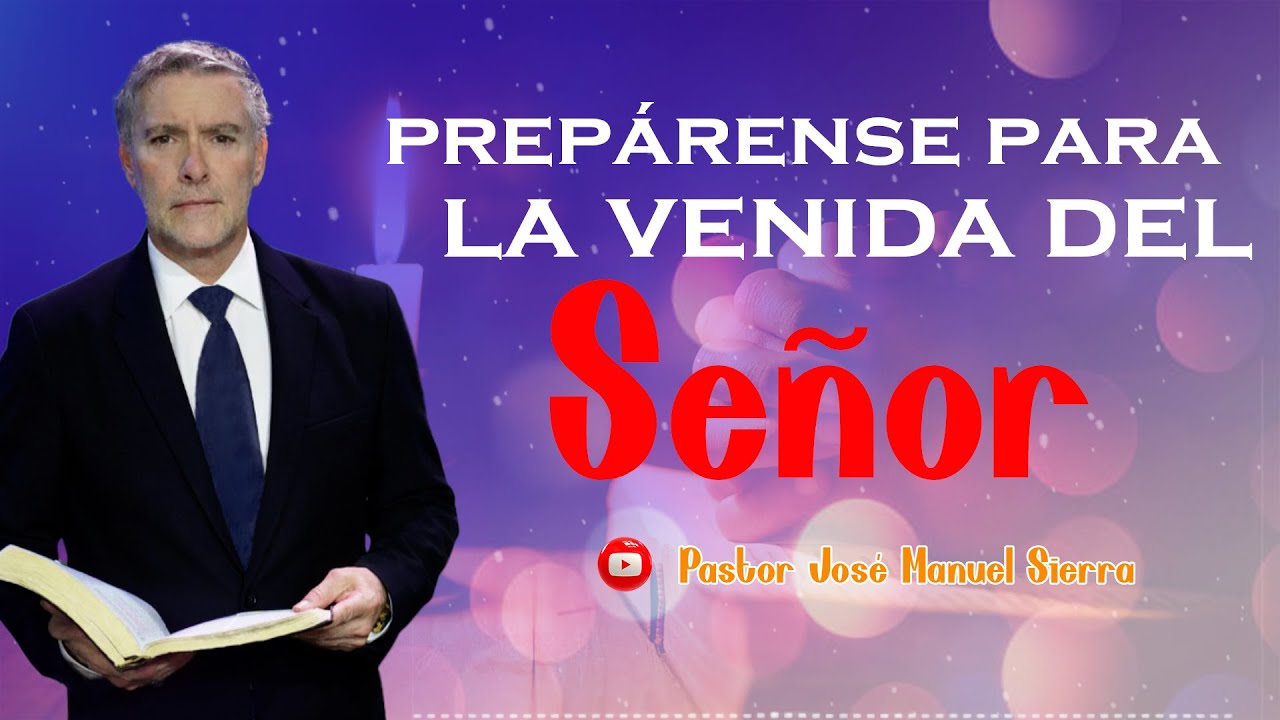 Prepárense para la venida del Señor | Pastor José Manuel Sierra