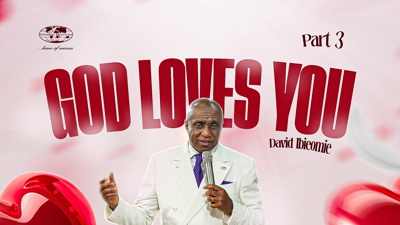 GOD LOVES YOU | PART 3 | DAVID IBIYEOMIE