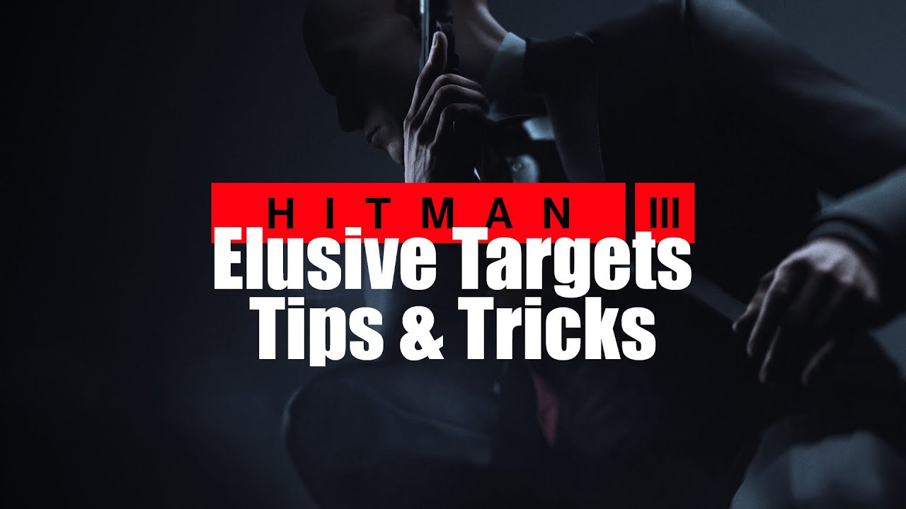 HITMAN 3  - Elusive Targets Tips and Tricks