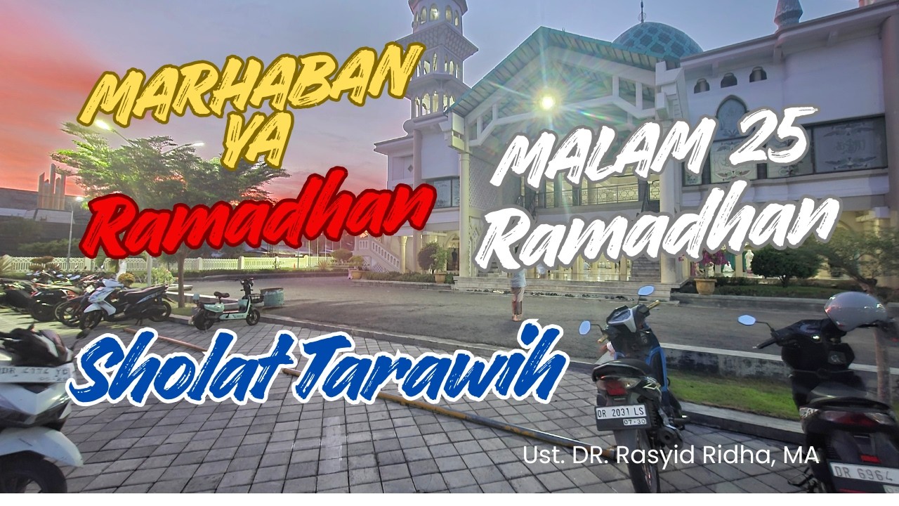 Malam 25 Ramadhan, Sholat Isya dan Tarawih bersama Imam : DR. Rasyid Ridha, MA