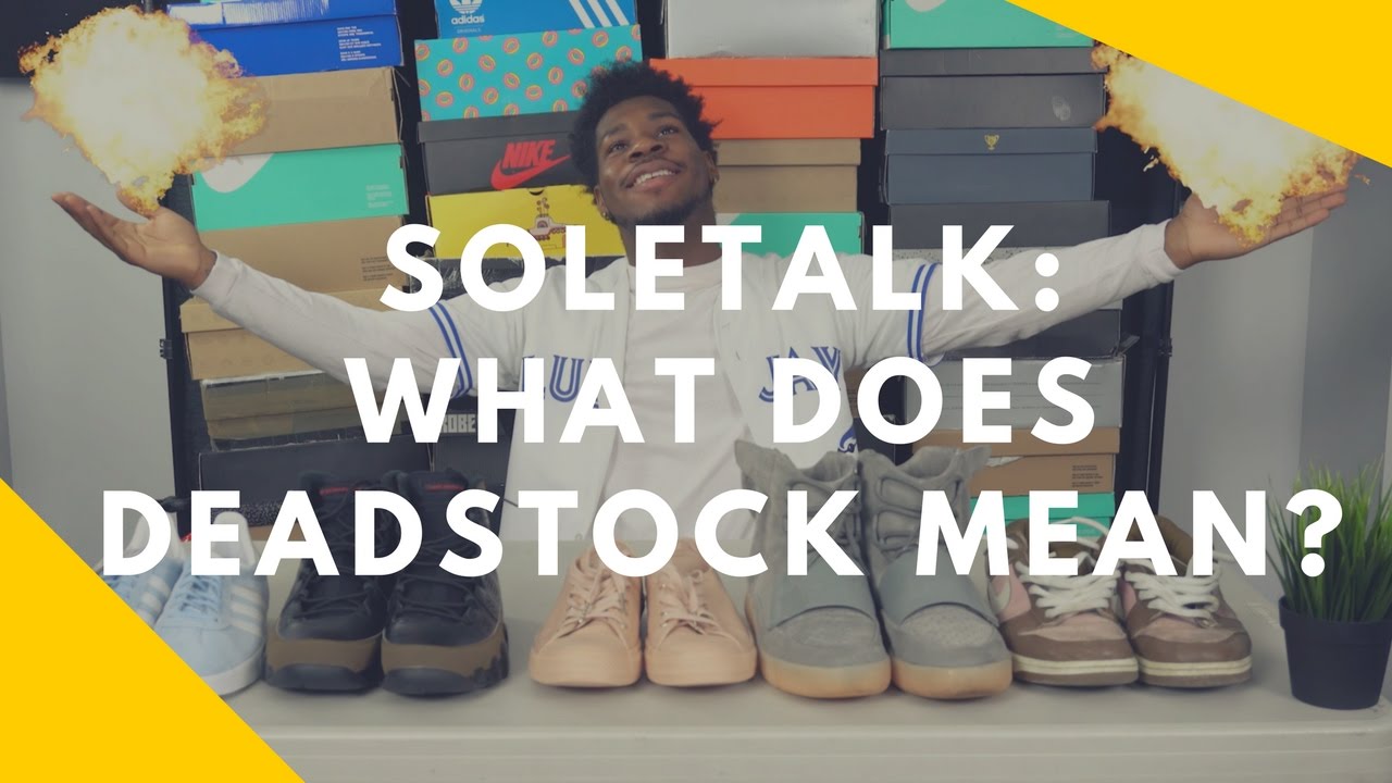 WHAT DOES DEADSTOCK MEAN?! | Soletalk Ep  3