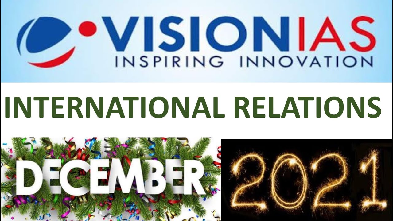 Vision Ias CA December 2021-International Relations:UPSC/STATE_PSC