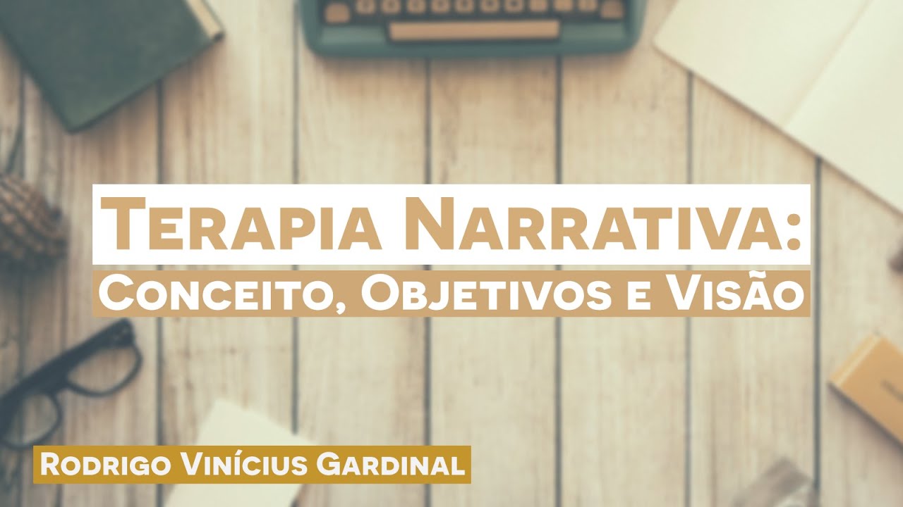 O QUE É A TERAPIA NARRATIVA? CONCEITO, OBJETIVOS E VISÃO
