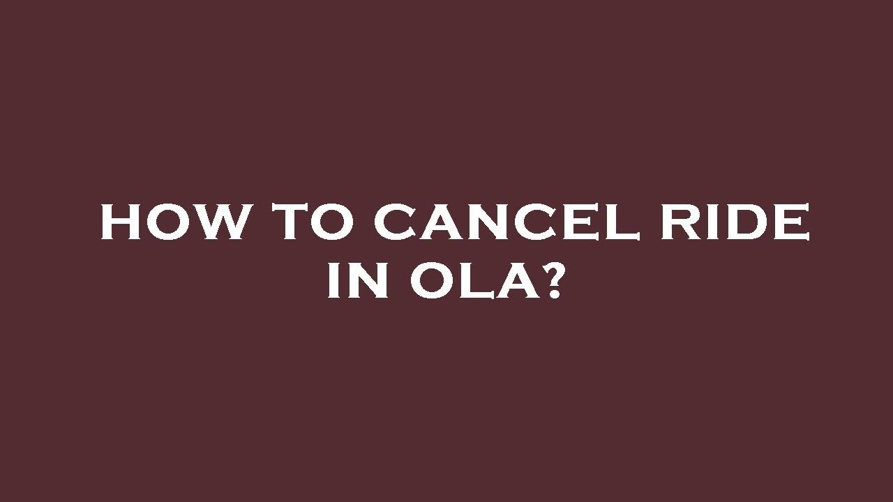 How to cancel ride in ola?