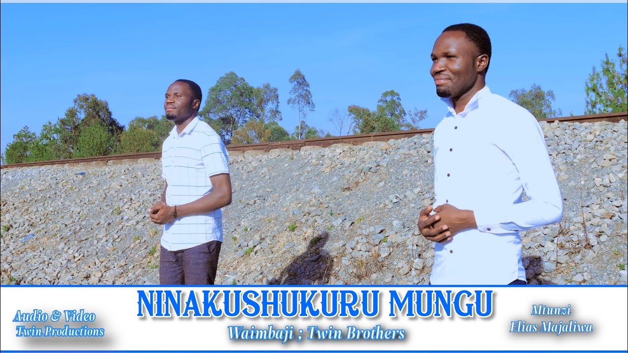 NINAKUSHUKURU MUNGU. na Elias Majaliwa// WAIMBAJI: TWIN BROTHERS.