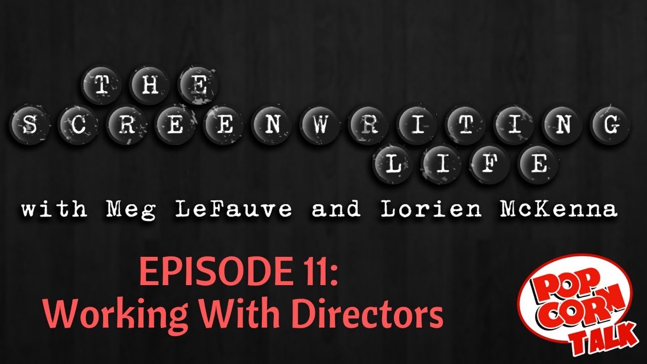 Working With Directors (As The Writer) - The Screenwriting Life #11
