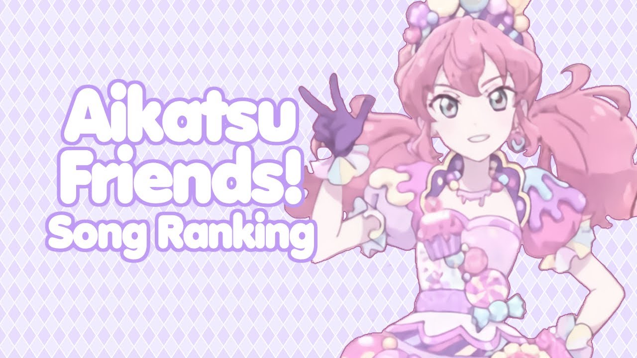 My Ranking Of All Aikatsu Friends! Songs