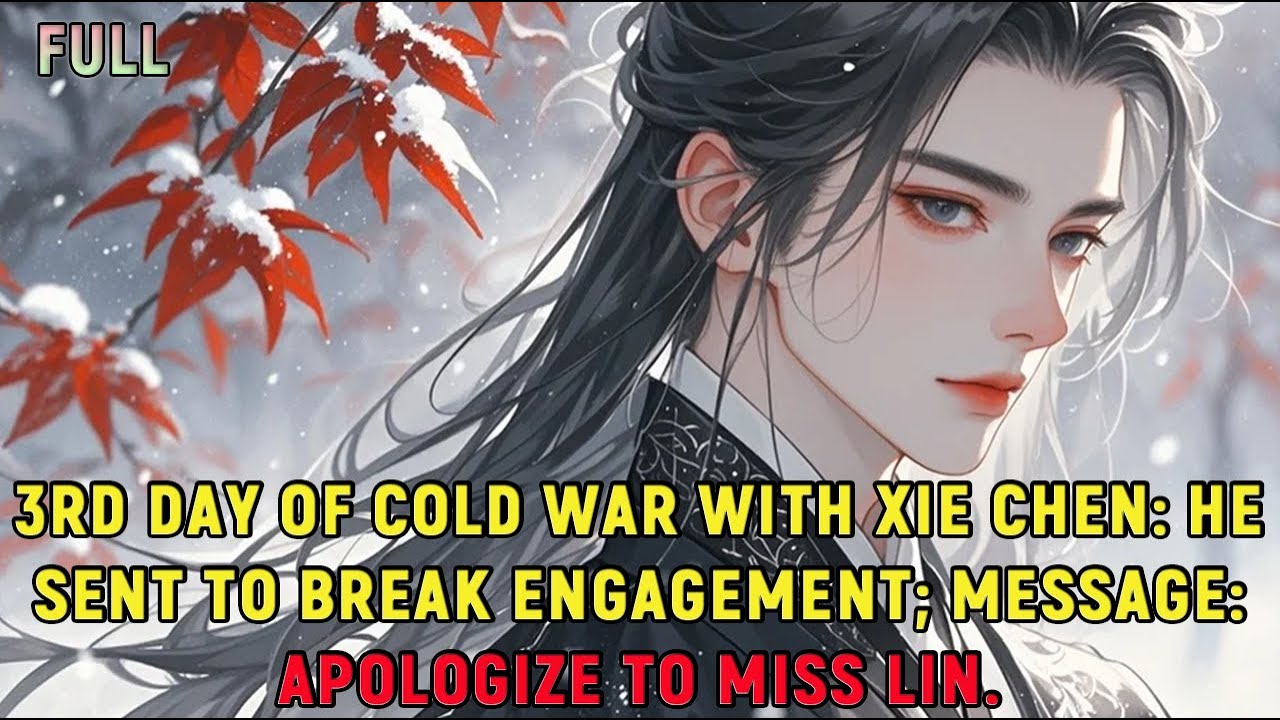 3rd day of cold war with Xie Chen: he sent to break engagement; message: apologize to Miss Lin.