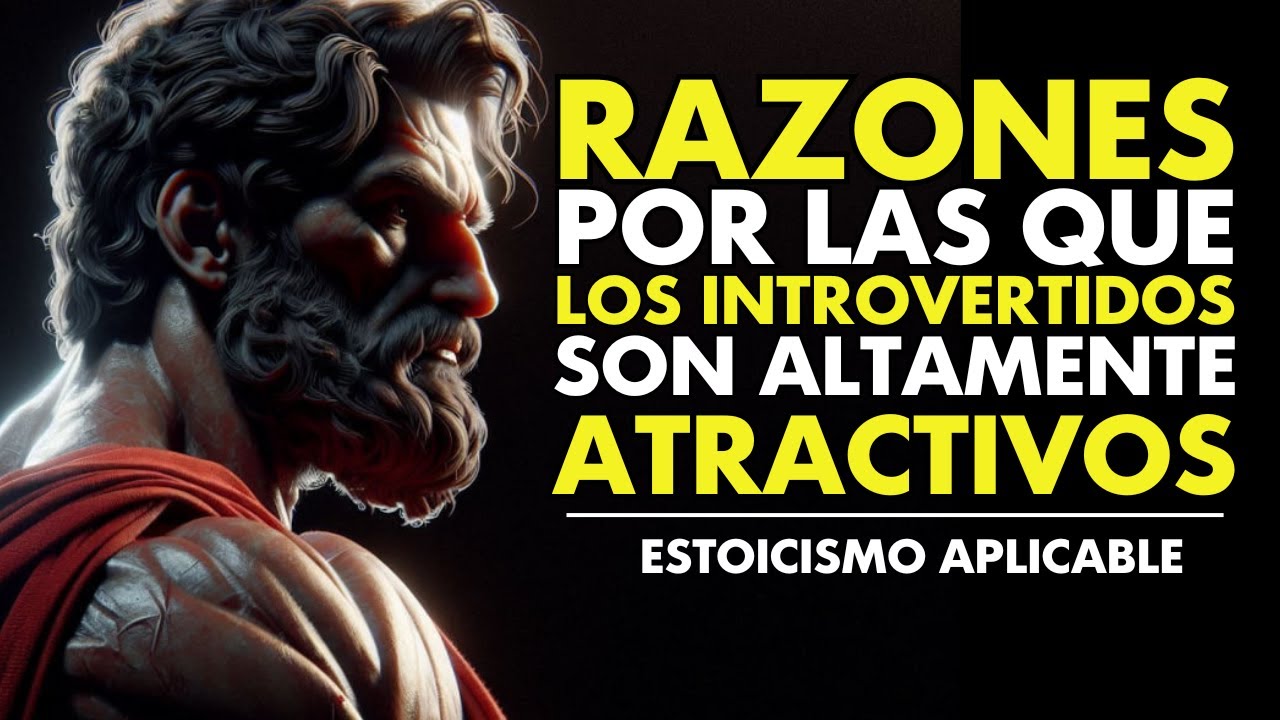 10 RAZONES por las que los INTROVERTIDOS son TREMENDAMENTE ATRACTIVOS | ESTOICISMO