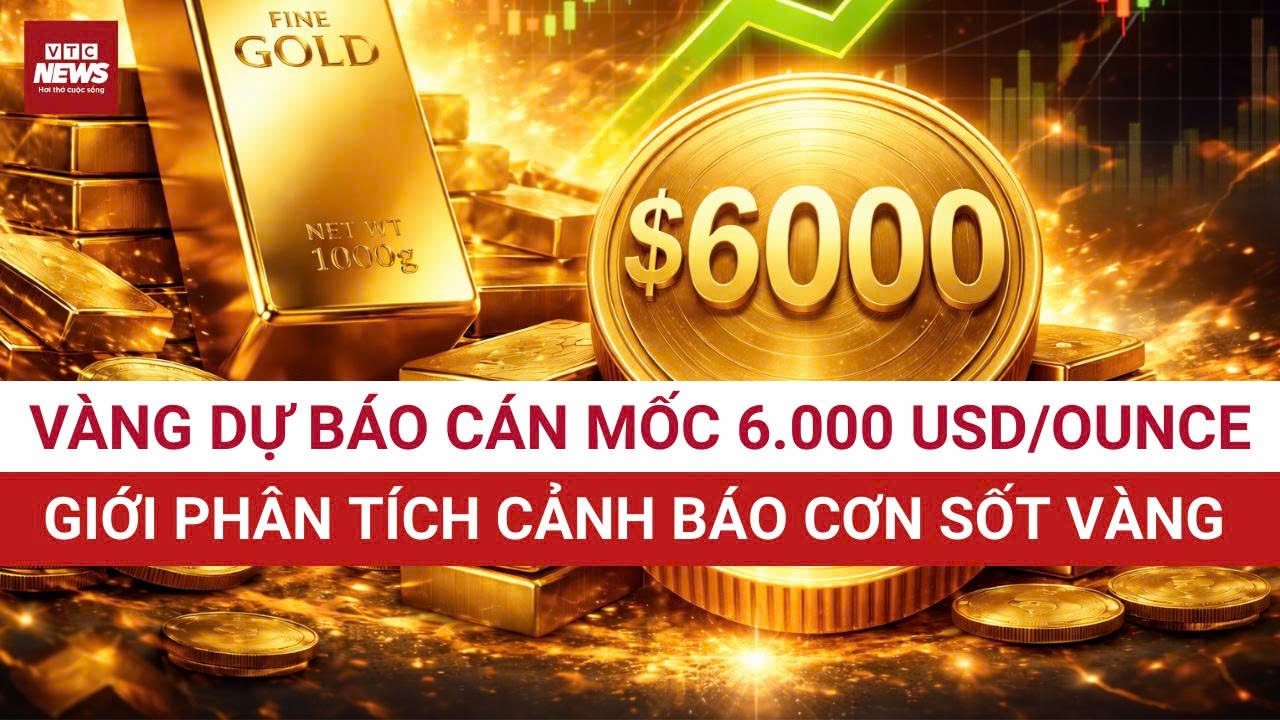 Kịch bản 6.000 USD/ounce lại khiến thị trường dậy sóng: Liệu nhà đầu tư có đủ bình tĩnh? | VTC News