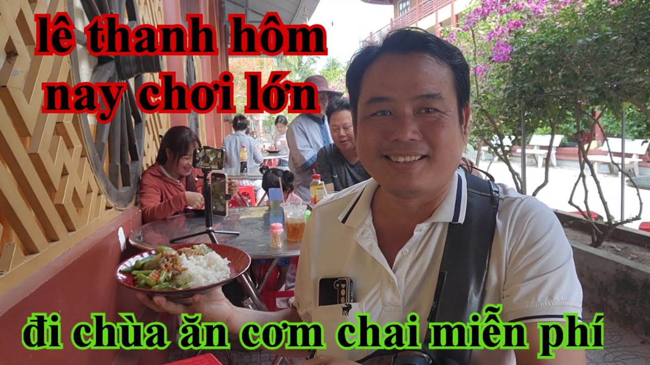 Lê thanh hôm nay chơi lớn đi chùa ăn cơm chai miễn phí