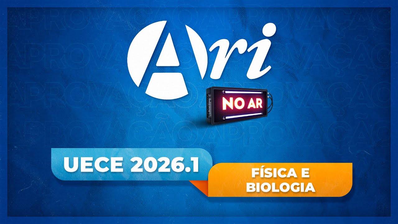 Ari de Sá no Ar - UECE 2026.1 - Física | Biologia