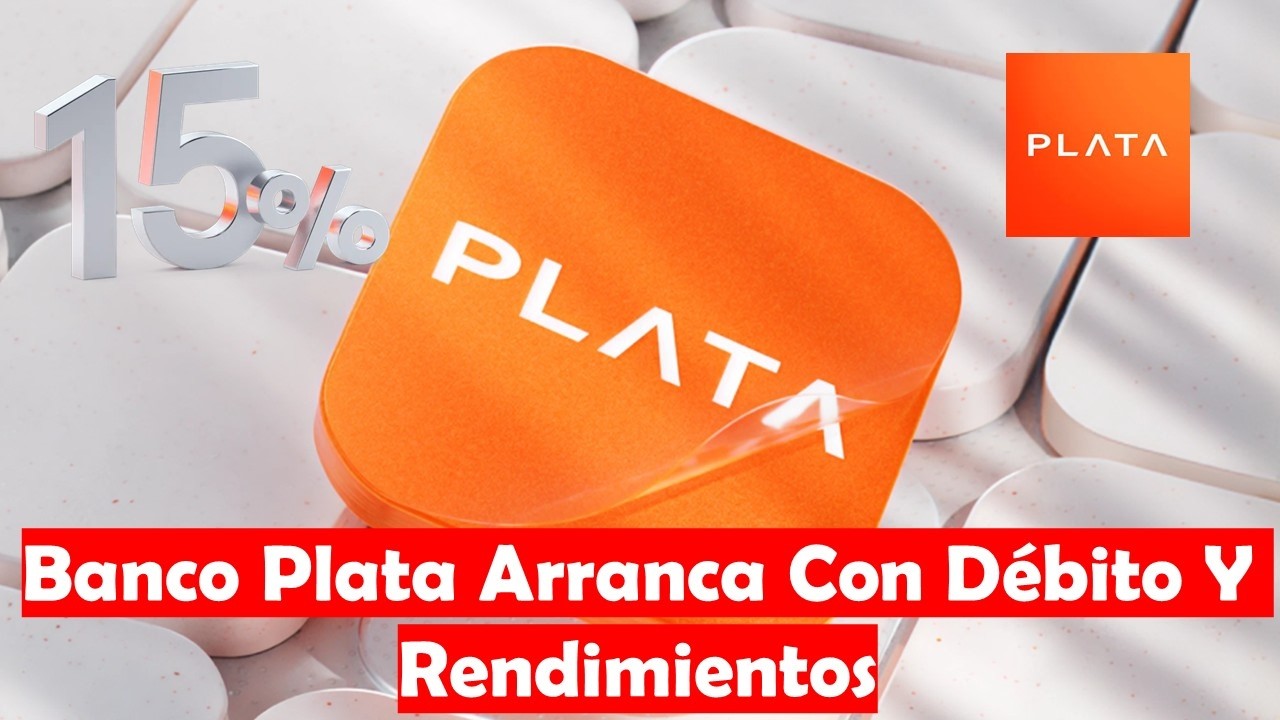Banco Plata Ya Arranc&oacute; Con Una Cuenta De D&eacute;bito Y Rendimientos | Oficialmente Inicia Operaciones