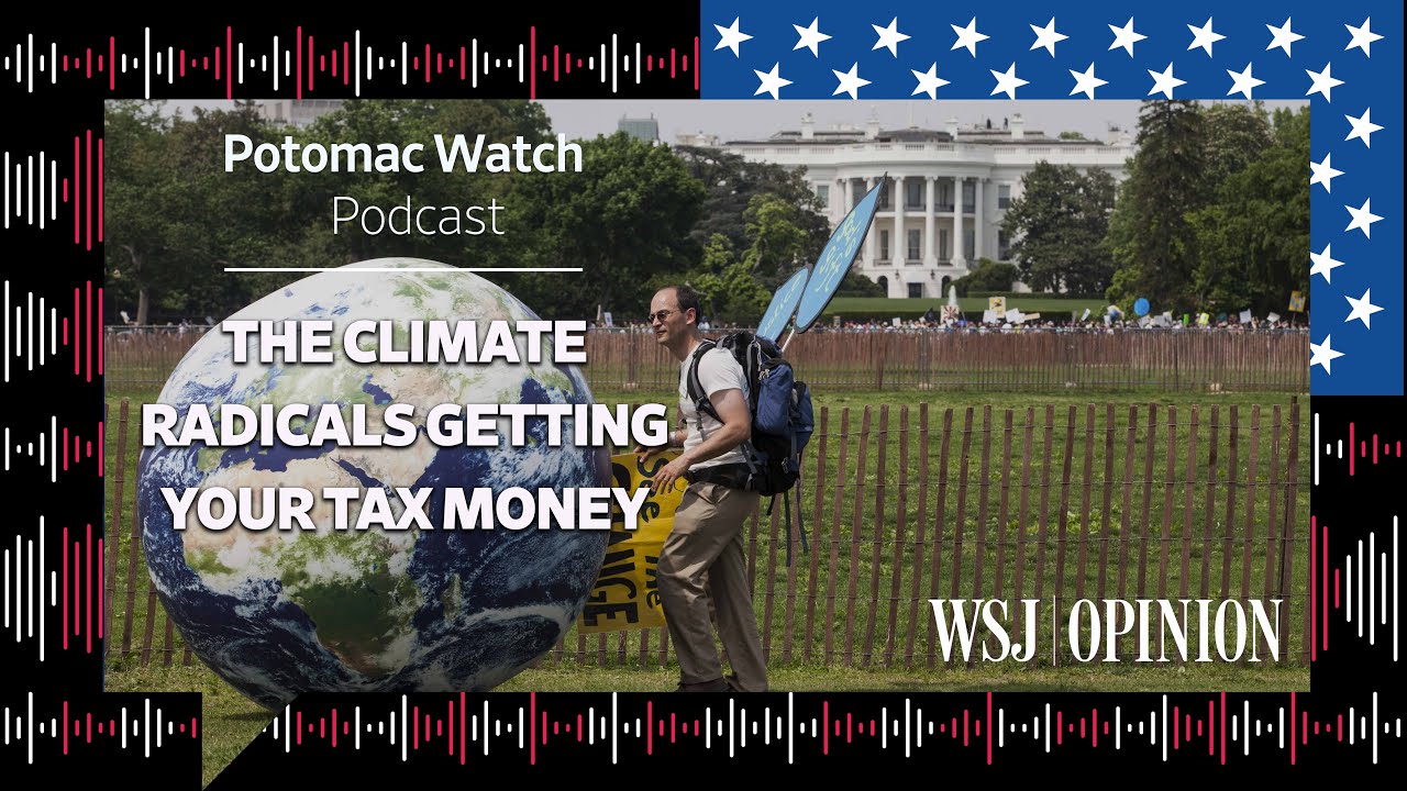 The Climate Radicals Getting Your Tax Money