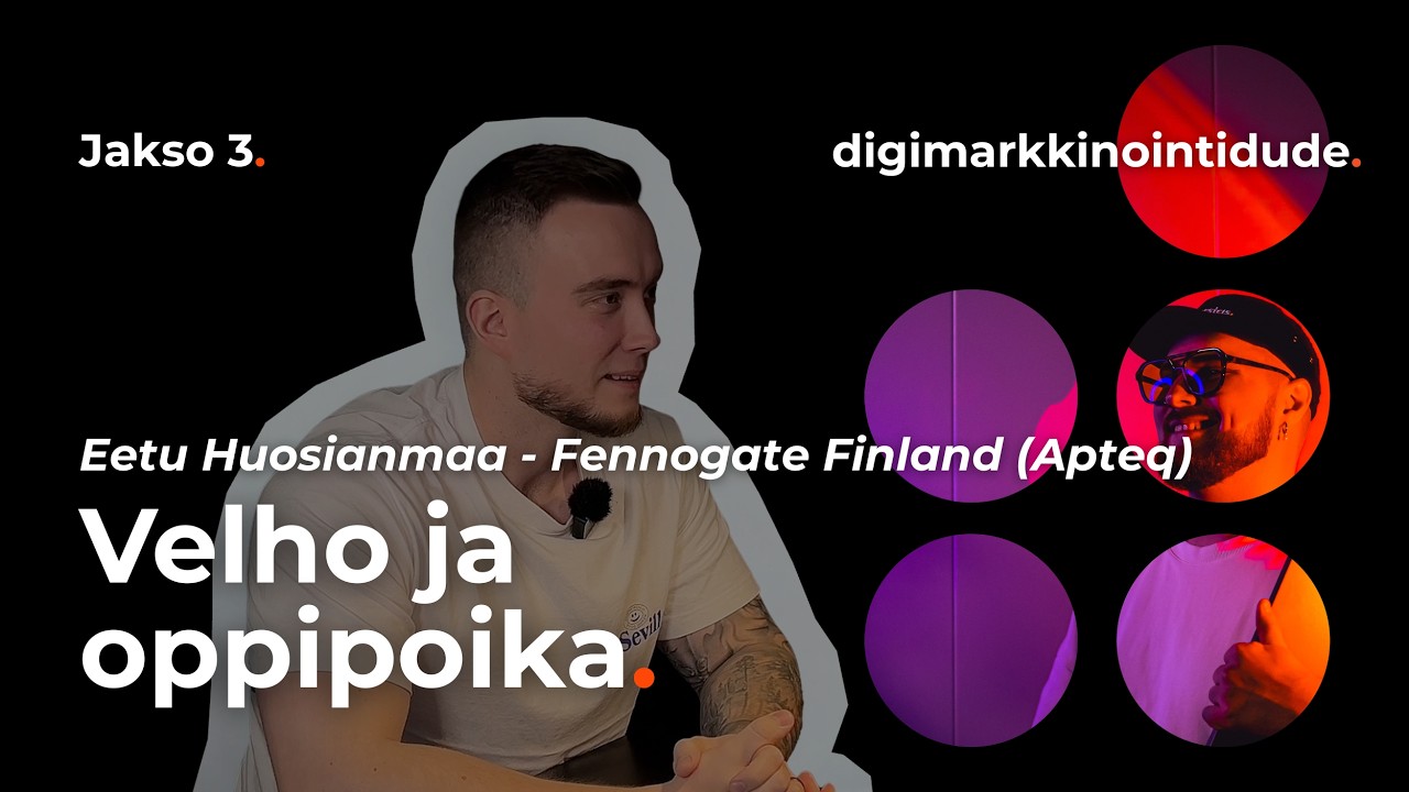 Jakso 3: Velho ja oppipoika | Eetu Huosianmaa - Fennogate Finland (Apteq) | digimarkkinointidude