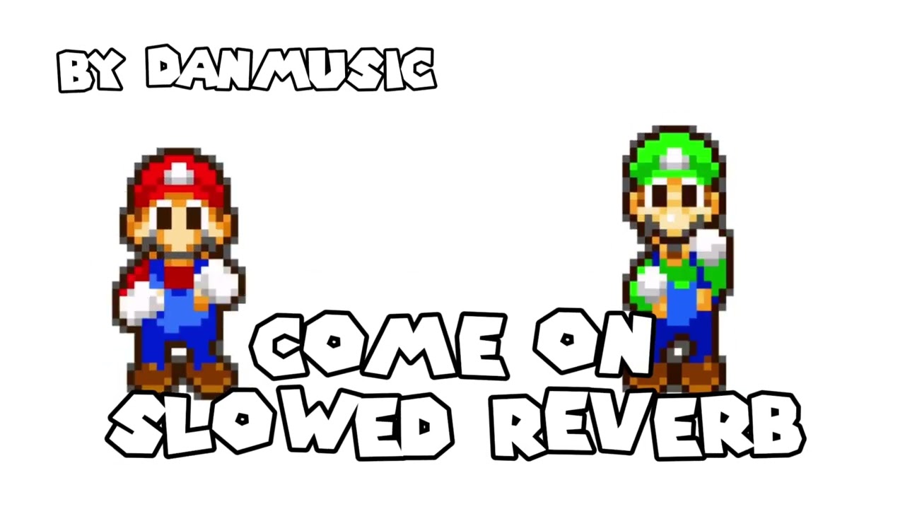 Mario & Luigi Superstar Saga Come On Soundtrack Slowed Reverb Remix ( By Danmusic )
