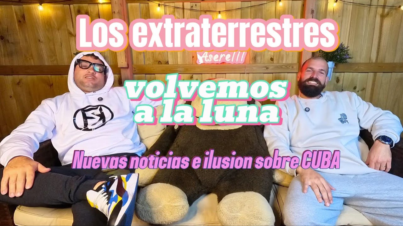 Capitulo 8: Los extraterrestres; Volvemos a la Luna! y Cuba a las puertas de la libertad!