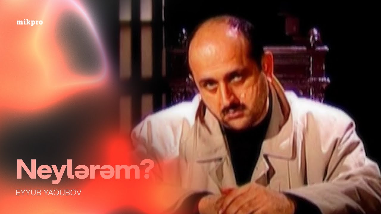 Eyyub Yaqubov — Neylərəm (Rəsmi Musiqi Videosu)