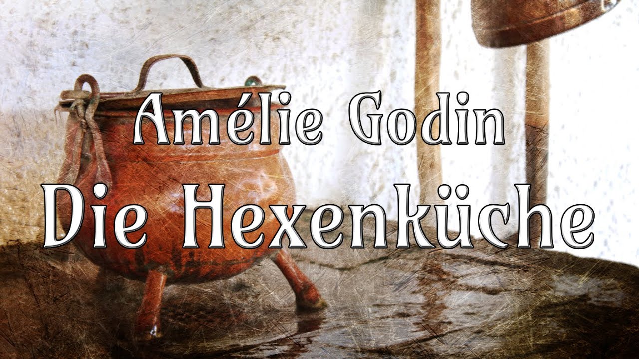 🍲🥔🍴 Die Hexenküche - Amélie Godin - Märchen - Hörbuch